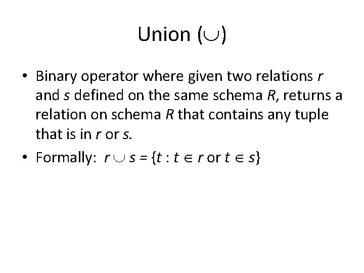 Union ( ) • Binary operator where given two relations r and s defined