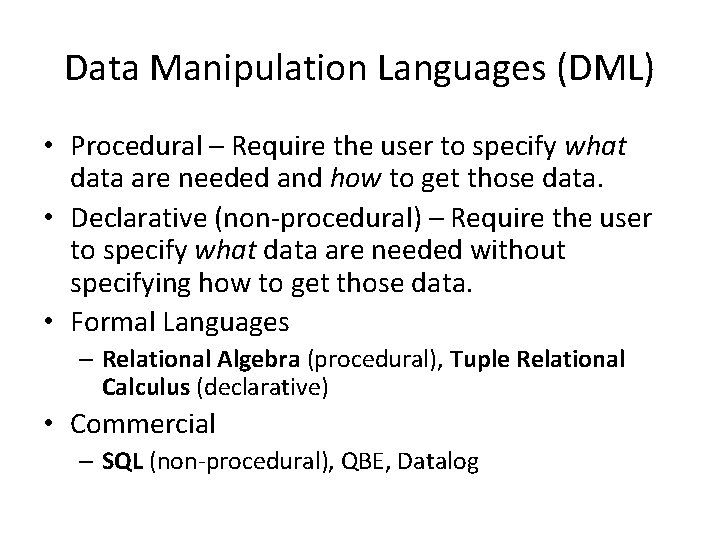 Data Manipulation Languages (DML) • Procedural – Require the user to specify what data