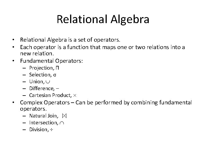 Relational Algebra • Relational Algebra is a set of operators. • Each operator is
