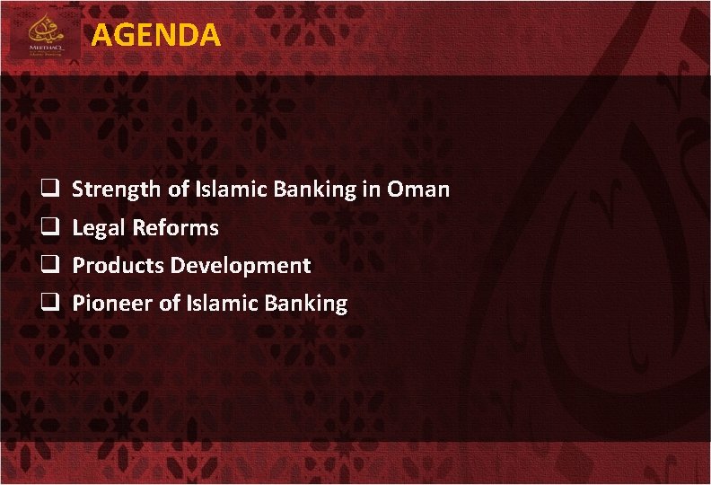 AGENDA q q Strength of Islamic Banking in Oman Legal Reforms Products Development Pioneer