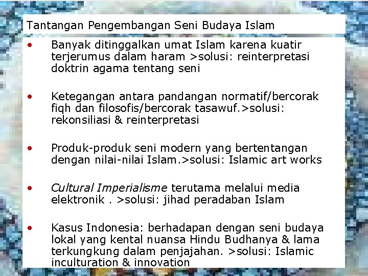 Tantangan Pengembangan Seni Budaya Islam • Banyak ditinggalkan umat Islam karena kuatir terjerumus dalam