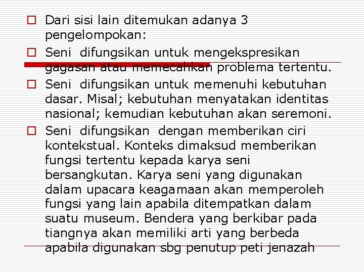 o Dari sisi lain ditemukan adanya 3 pengelompokan: o Seni difungsikan untuk mengekspresikan gagasan