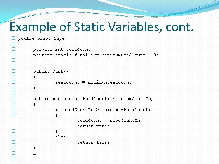 Example of Static Variables, cont. � public class Cup 6 � { � private Example of Static Variables, cont. � public class Cup 6 � { � private