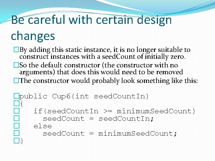 Be careful with certain design changes �By adding this static instance, it is no Be careful with certain design changes �By adding this static instance, it is no