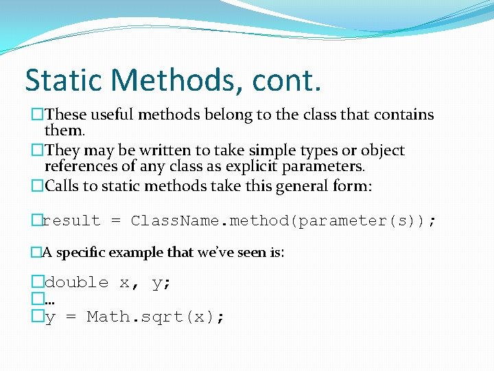 Static Methods, cont. �These useful methods belong to the class that contains them. �They Static Methods, cont. �These useful methods belong to the class that contains them. �They
