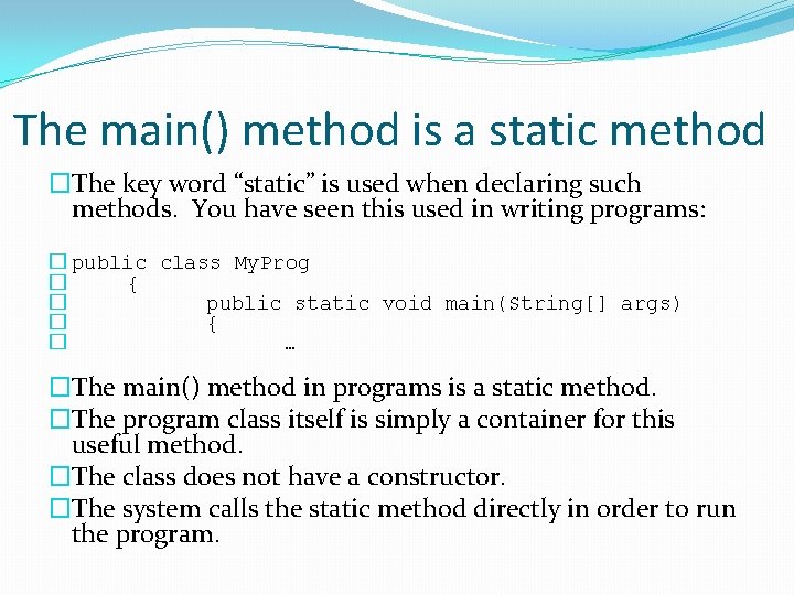 The main() method is a static method �The key word “static” is used when The main() method is a static method �The key word “static” is used when