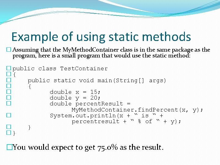 Example of using static methods � Assuming that the My. Method. Container class is Example of using static methods � Assuming that the My. Method. Container class is