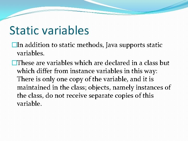 Static variables �In addition to static methods, Java supports static variables. �These are variables Static variables �In addition to static methods, Java supports static variables. �These are variables