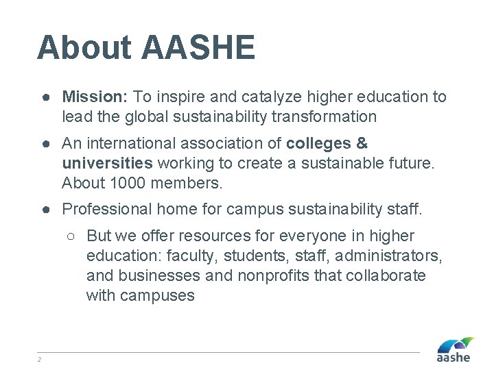 About AASHE ● Mission: To inspire and catalyze higher education to lead the global