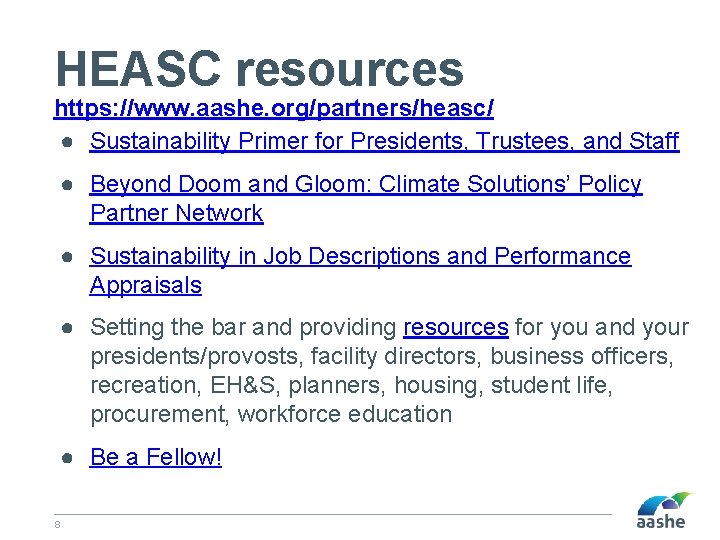 HEASC resources https: //www. aashe. org/partners/heasc/ ● Sustainability Primer for Presidents, Trustees, and Staff