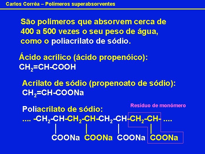 Carlos Corrêa – Polímeros superabsorventes São polímeros que absorvem cerca de 400 a 500
