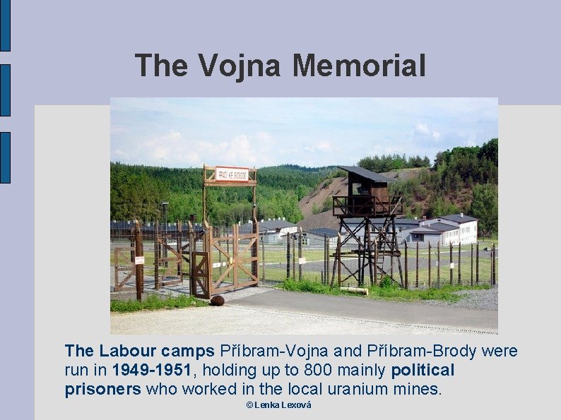 The Vojna Memorial The Labour camps Příbram-Vojna and Příbram-Brody were run in 1949 -1951,