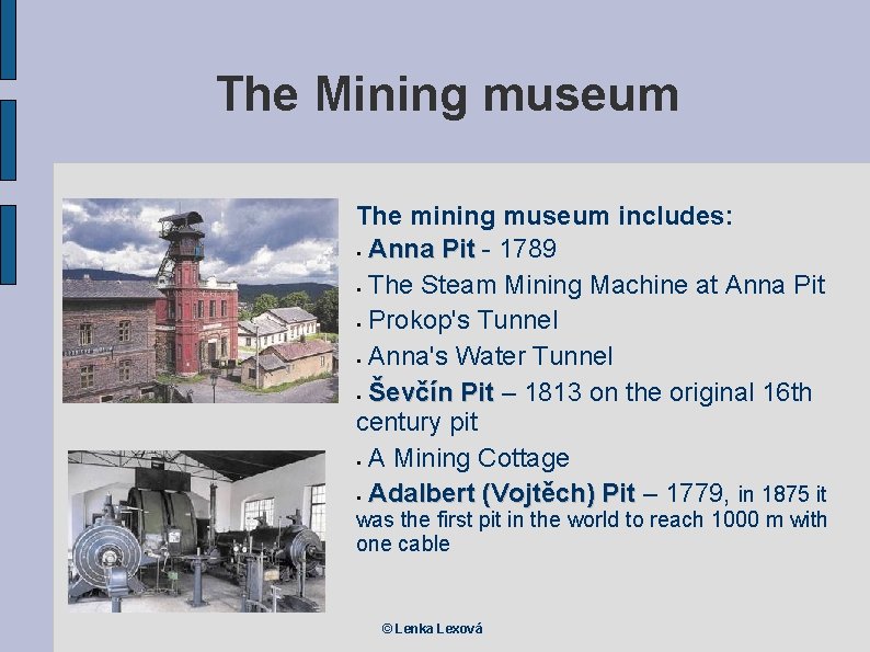 The Mining museum The mining museum includes: Anna Pit - 1789 The Steam Mining