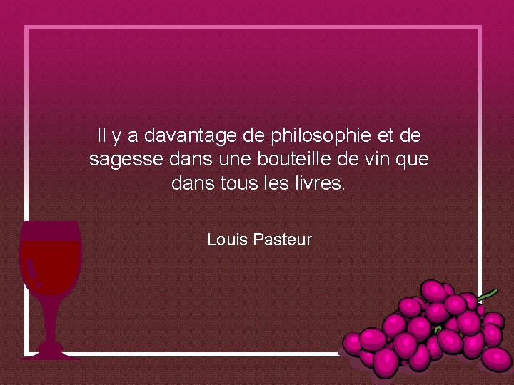 Il y a davantage de philosophie et de sagesse dans une bouteille de vin