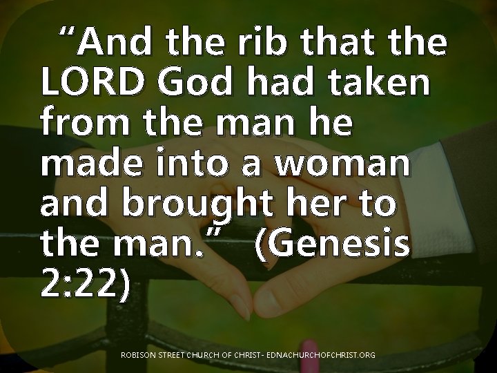 “And the rib that the LORD God had taken from the man he made