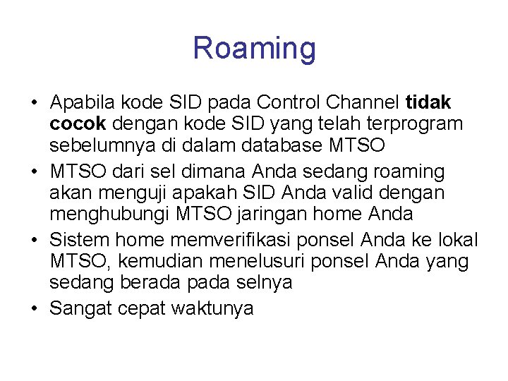 Roaming • Apabila kode SID pada Control Channel tidak cocok dengan kode SID yang