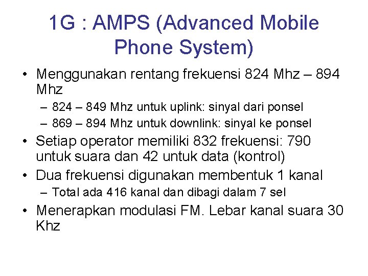 1 G : AMPS (Advanced Mobile Phone System) • Menggunakan rentang frekuensi 824 Mhz
