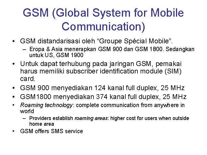 GSM (Global System for Mobile Communication) • GSM distandarisasi oleh “Groupe Spécial Mobile”. –