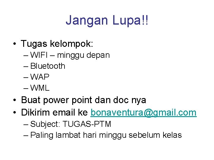 Jangan Lupa!! • Tugas kelompok: – WIFI – minggu depan – Bluetooth – WAP