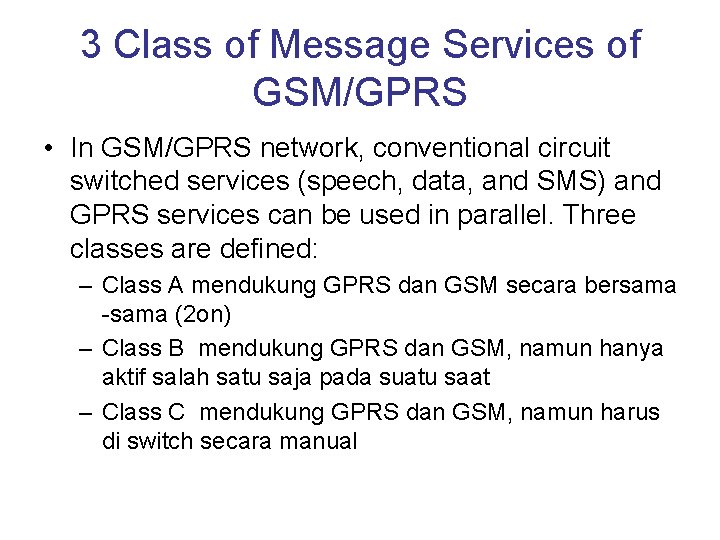 3 Class of Message Services of GSM/GPRS • In GSM/GPRS network, conventional circuit switched