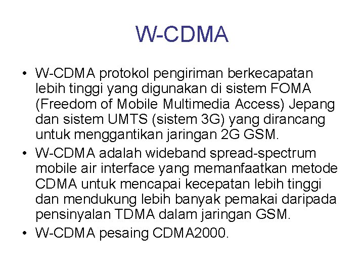 W-CDMA • W-CDMA protokol pengiriman berkecapatan lebih tinggi yang digunakan di sistem FOMA (Freedom