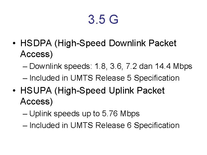 3. 5 G • HSDPA (High-Speed Downlink Packet Access) – Downlink speeds: 1. 8,