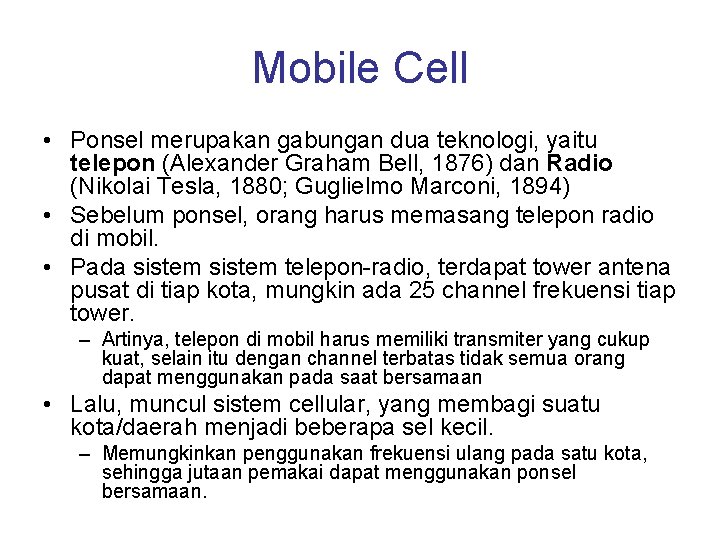 Mobile Cell • Ponsel merupakan gabungan dua teknologi, yaitu telepon (Alexander Graham Bell, 1876)