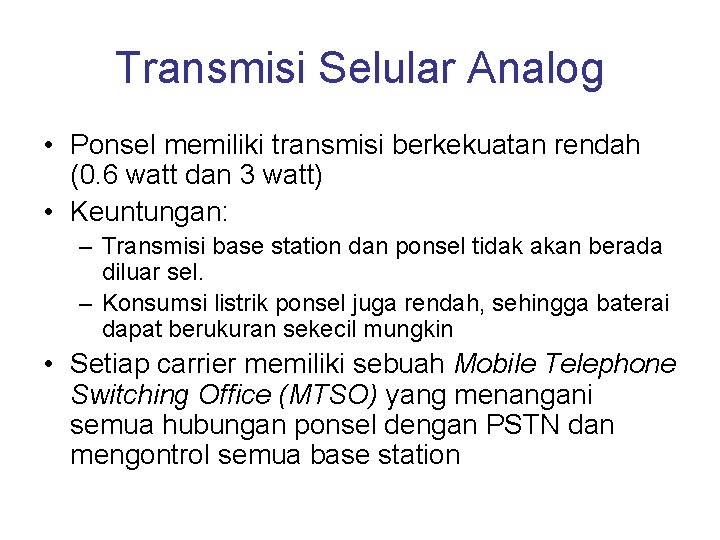 Transmisi Selular Analog • Ponsel memiliki transmisi berkekuatan rendah (0. 6 watt dan 3