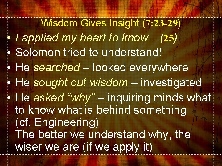 Wisdom Gives Insight (7: 23 -29) • I applied my heart to know…(25) •