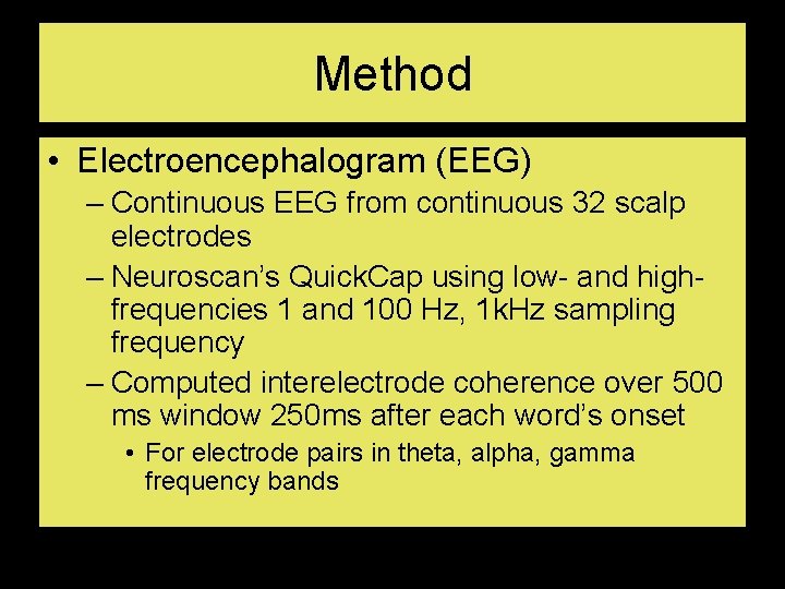 Method • Electroencephalogram (EEG) – Continuous EEG from continuous 32 scalp electrodes – Neuroscan’s