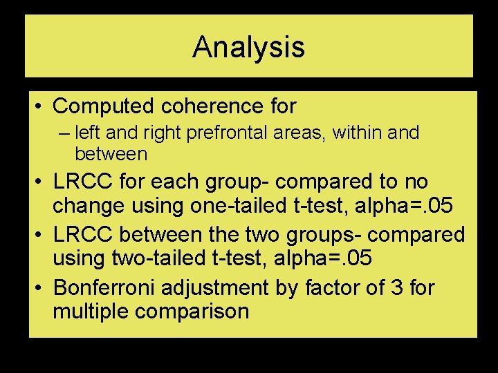 Analysis • Computed coherence for – left and right prefrontal areas, within and between