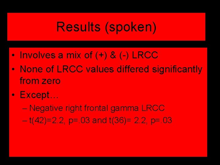 Results (spoken) • Involves a mix of (+) & (-) LRCC • None of