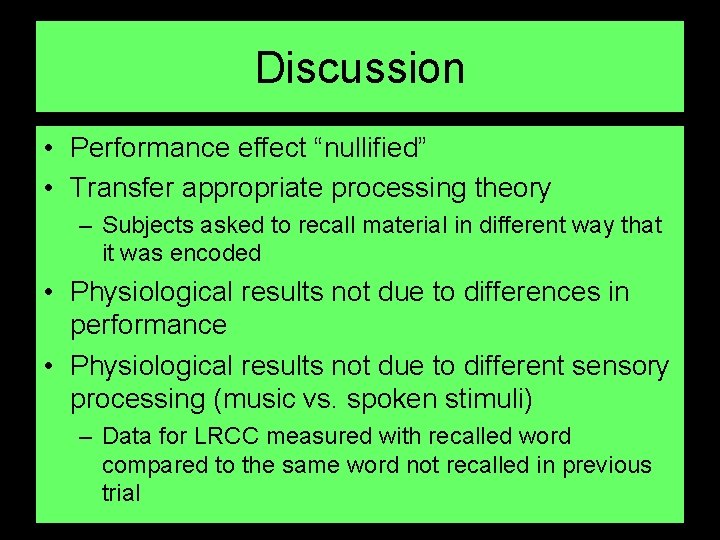 Discussion • Performance effect “nullified” • Transfer appropriate processing theory – Subjects asked to