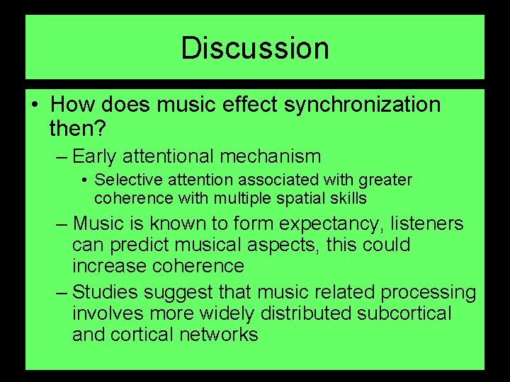 Discussion • How does music effect synchronization then? – Early attentional mechanism • Selective