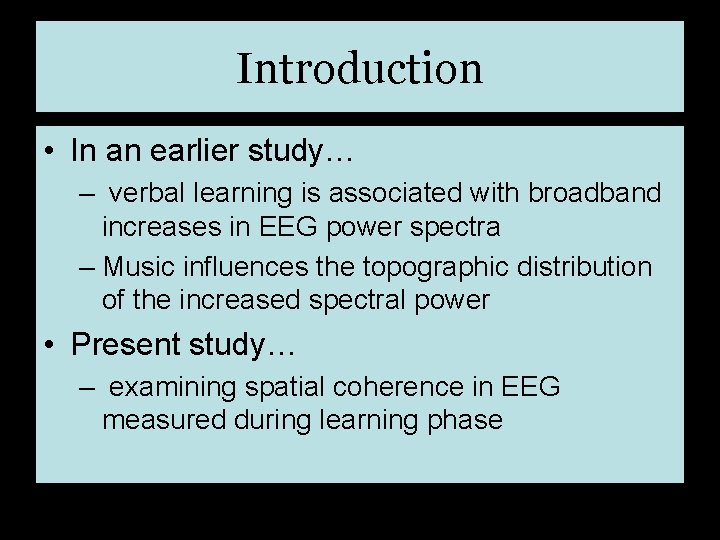 Introduction • In an earlier study… – verbal learning is associated with broadband increases