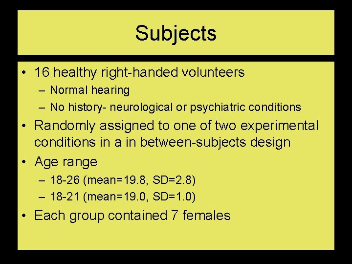 Subjects • 16 healthy right-handed volunteers – Normal hearing – No history- neurological or