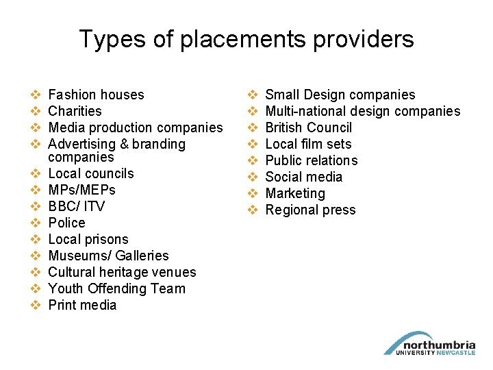 Types of placements providers v v v v Fashion houses Charities Media production companies