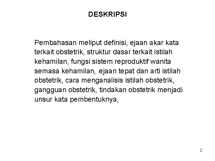 DESKRIPSI Pembahasan meliput definisi, ejaan akar kata terkait obstetrik, struktur dasar terkait istilah kehamilan,