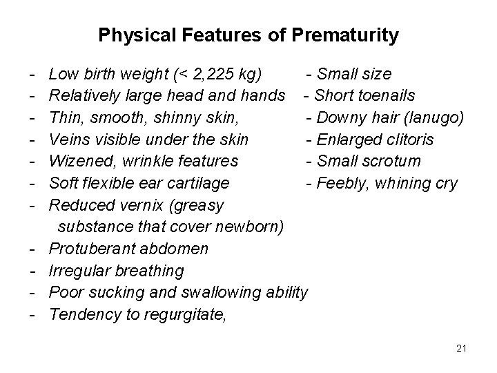 Physical Features of Prematurity - Low birth weight (< 2, 225 kg) - Small