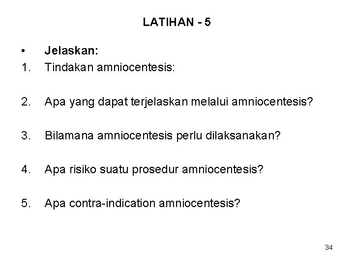 LATIHAN - 5 • 1. Jelaskan: Tindakan amniocentesis: 2. Apa yang dapat terjelaskan melalui