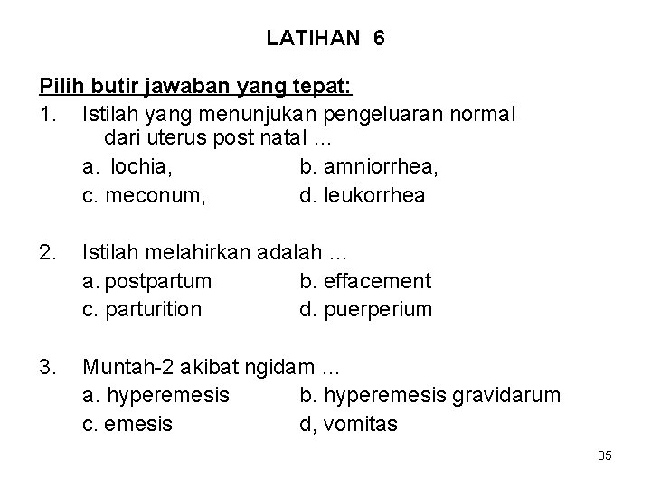 LATIHAN 6 Pilih butir jawaban yang tepat: 1. Istilah yang menunjukan pengeluaran normal dari