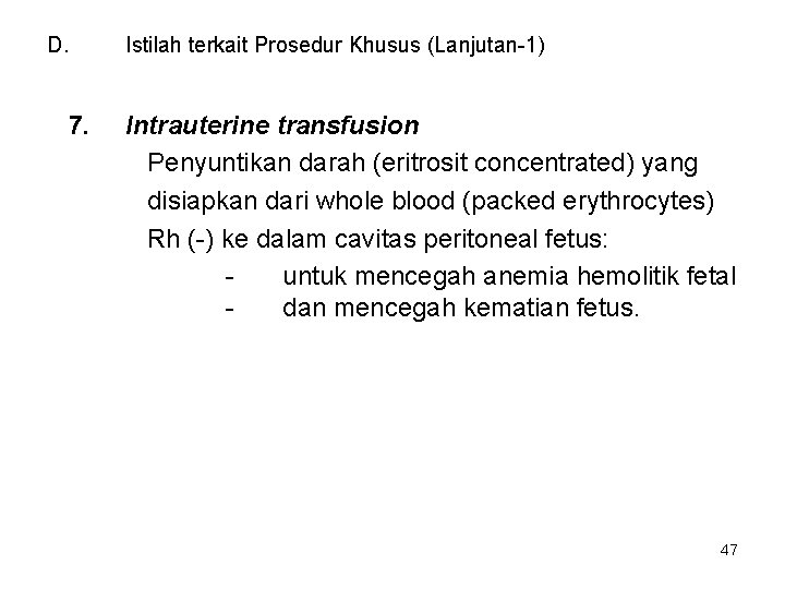 D. 7. Istilah terkait Prosedur Khusus (Lanjutan-1) Intrauterine transfusion Penyuntikan darah (eritrosit concentrated) yang