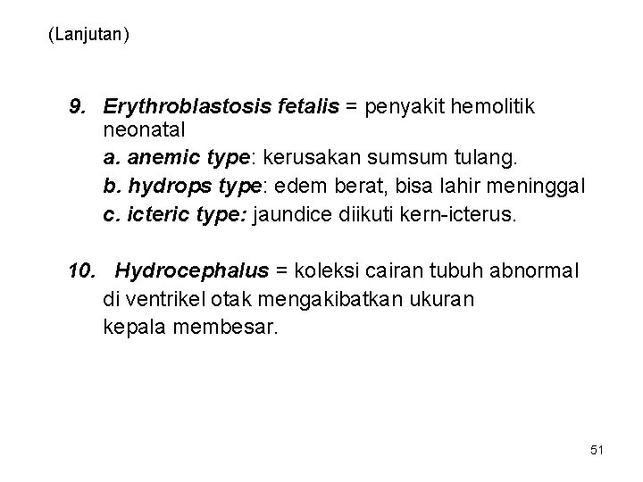 (Lanjutan) 9. Erythroblastosis fetalis = penyakit hemolitik neonatal a. anemic type: kerusakan sumsum tulang.