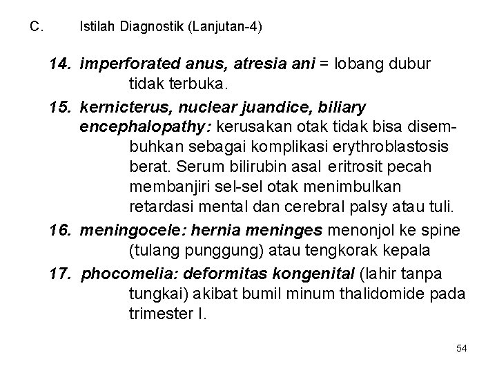 C. Istilah Diagnostik (Lanjutan-4) 14. imperforated anus, atresia ani = lobang dubur tidak terbuka.