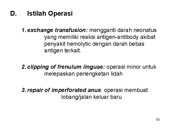 D. Istilah Operasi 1. exchange transfusion: mengganti darah neonatus yang memiliki reaksi antigen-antibody akibat