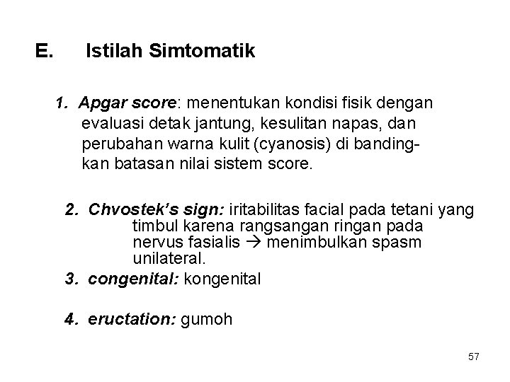 E. Istilah Simtomatik 1. Apgar score: menentukan kondisi fisik dengan evaluasi detak jantung, kesulitan