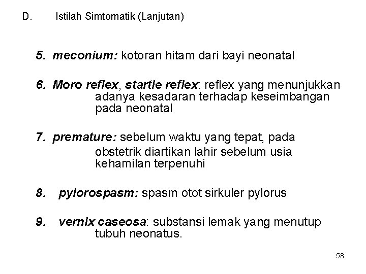 D. Istilah Simtomatik (Lanjutan) 5. meconium: kotoran hitam dari bayi neonatal 6. Moro reflex,