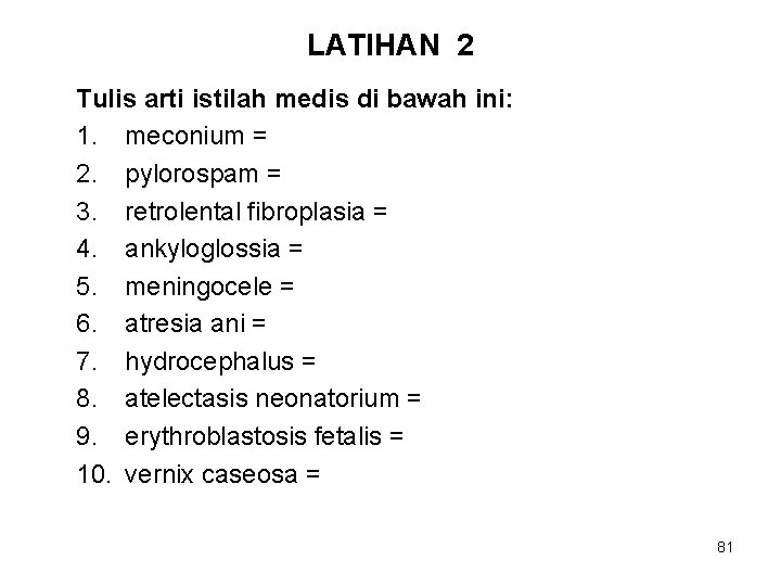 LATIHAN 2 Tulis arti istilah medis di bawah ini: 1. meconium = 2. pylorospam