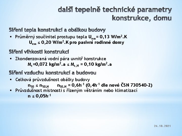 § Průměrný součinitel prostupu tepla Uem= 0, 13 W/m 2. K Uem ≤ 0,