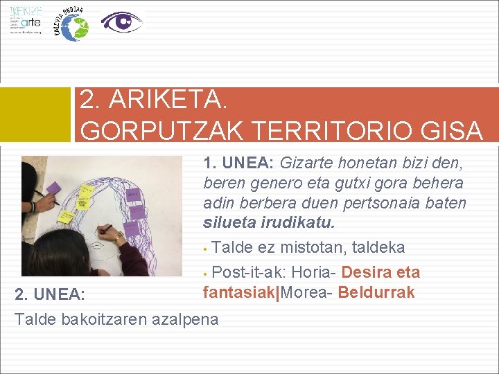 2. ARIKETA. GORPUTZAK TERRITORIO GISA 1. UNEA: Gizarte honetan bizi den, beren genero eta